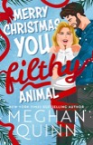 Merry Christmas, You Filthy Animal by Meghan Quinn book cover